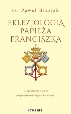 Eklezjologia Papieża Franciszka - Paweł Błasiak