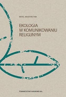 Ekologia w komunikowaniu religijnym - Pastwa Rafał Jakub
