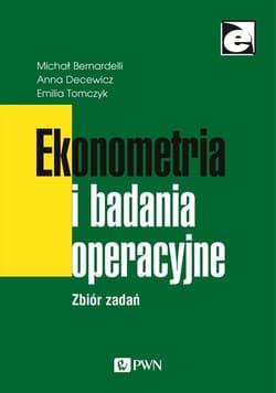 Ekonometria i badania operacyjne Zbiór zadań - Bernardelli Michał, Decewicz Anna, Tomczyk Emilia