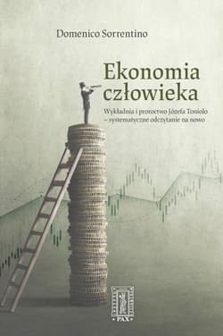 Ekonomia człowieka Wykładnia i proroctwo Józefa Toniolo - systematycznie odczytane na nowo - Sorrentino Domenico