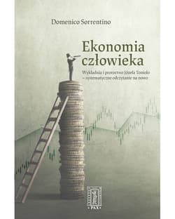 Ekonomia człowieka Wykładnia i proroctwo Józefa Toniolo - systematycznie odczytane na nowo - Sorrentino Domenico