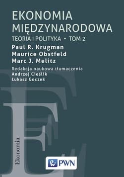 Ekonomia międzynarodowa Tom 2 Teoria i polityka - Krugman Paul R., Obstfeld Maurice, Melitz Marc J.