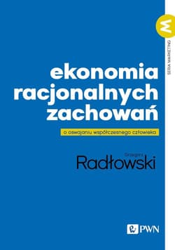 Ekonomia racjonalnych zachowań O oswajaniu współczesnego człowieka