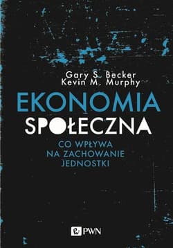 Ekonomia społeczna Co wpływa na zachowanie jednostki - Murphy Kevin M.
