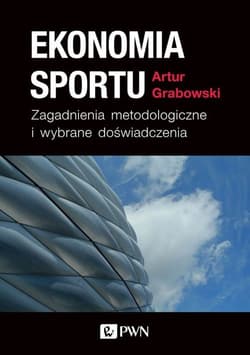 Ekonomia sportu Zagadnienia metodologiczne i wybrane doświadczenia - Artur Grabowski
