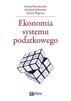 Ekonomia systemu podatkowego - Schneider Friedrich, Węgrzyn Joanna
