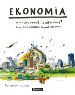 Ekonomia. To, o czym dorośli Ci nie mówią - Boguś  Janiszewski
