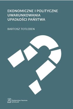 Ekonomiczne i polityczne uwarunkowania upadłości państwa - Bartosz Totleben
