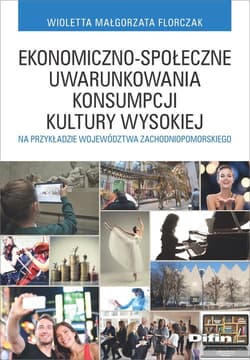 Ekonomiczno-społeczne uwarunkowania konsumpcji kultury wysokiej na przykładzie województwa zachodniopomorskiego - Florczak Wioletta Małgorzata