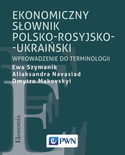 Ekonomiczny słownik polsko-rosyjsko-ukraiński Wprowadzenie do terminologii - Szymanik Ewa, Navasiad Aliaksandra