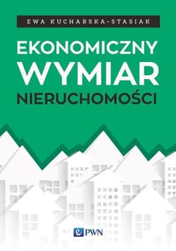 Ekonomiczny wymiar nieruchomości - Kucharska-Stasiak Ewa
