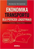 Ekonomika transportu dla potrzeb logistyka(i) Teoria i praktyka - Andrzej Szymonik