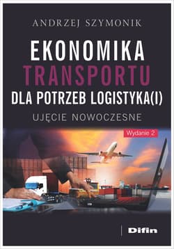 Ekonomika transportu dla potrzeb logistyka(i). Ujęcie nowoczesne wyd. 2 - Andrzej Szymonik