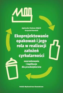 Ekoprojektowanie opakowań i jego rola w realizacji założeń cyrkularności: uwarunkowania i implikacje - Cholewa-Wójcik Agnieszka