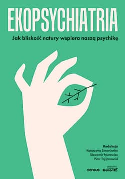 Ekopsychiatria. Jak bliskość natury wspiera naszą psychikę - ebook - Katarzyna Simonienko, Sławomir Murawiec,  Tryjanowski Piotr