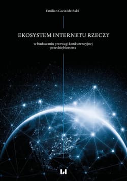 Ekosystem Internetu Rzeczy w procesie budowania przewagi konkurencyjnej przedsiębiorstwa Od estetyki socjologicznej do socjologii sztuki cross-genre - Emilian Gwiaździński