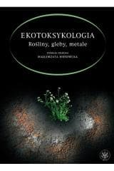 Ekotoksykologia. Rośliny, gleby, metale -  Wierzbicka Małgorzata