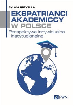 Ekspatrianci akademiccy w Polsce Perspektywa indywidualna i instytucjonalna - Przytuła Sylwia