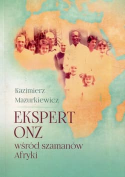 Ekspert ONZ wśród szamanów Afryki - Kazimierz Mazurkiewicz