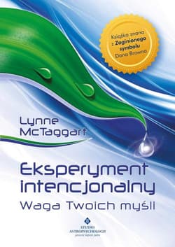Eksperyment intencjonalny - waga Twoich myśli - Lynne McTaggart