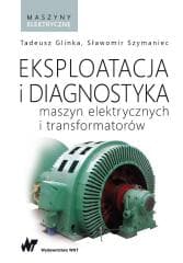Eksploatacja i diagnostyka maszyn elektrycznych... - Tadeusz Glinka