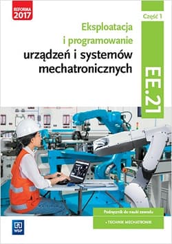 Eksploatacja i programowanie urządzeń i systemów mechatronicznych Część 1 Podręcznik Kwalifikacja EE.21 Technik mechatronik - Goździaszek Piotr, Adrian Mikołajczak