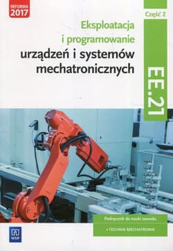 Eksploatacja i programowanie urządzeń i systemów mechatronicznych EE.21. Podręcznik do nauki zawodu mechatronik Część 2 Technikum - Goździaszek Piotr, Adrian Mikołajczak