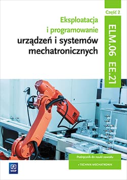 Eksploatacja i programowanie urządzeń i systemów mechatronicznych EE.21. Podręcznik do nauki zawodu mechatronik Część 2 Technikum - Goździaszek Piotr, Adrian Mikołajczak