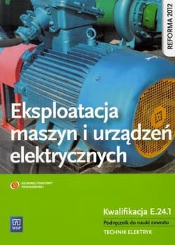 Eksploatacja maszyn i urządzeń elektrycznych Podręcznik do nauki zawodu Kwalifikacja E.24.1 Technik elektryk. Szkoła ponadgimnazjalna - Michał Tokarz, Lip Łukasz