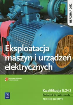 Eksploatacja maszyn i urządzeń elektrycznych Podręcznik do nauki zawodu Kwalifikacja E.24.1 Technik elektryk. Szkoła ponadgimnazjalna - Michał Tokarz, Lip Łukasz