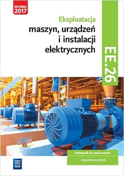 Eksploatacja maszyn, urządzeń i instalacji elektrycznych Podręcznik Kwalifikacja EE.26 Technik elektryk - Michał Tokarz, Lip Łukasz