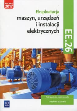 Eksploatacja maszyn, urządzeń i instalacji elektrycznych Podręcznik Kwalifikacja EE.26 Technik elektryk - Michał Tokarz, Lip Łukasz