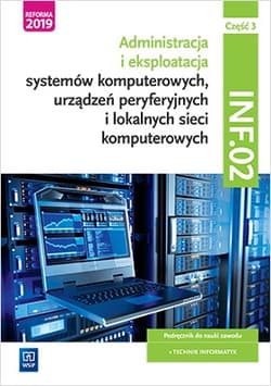 Eksploatacja systemów komputerowych, urządzeń peryferyjnych i lokalnych sieci komputerowych. Kwalifikacja inf. 02. Część 3 - Osetek Sylwia, Pytel Krzysztof