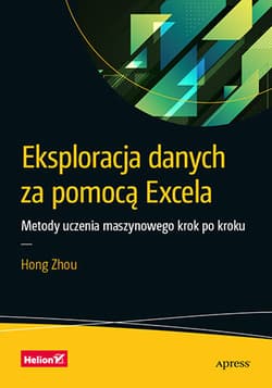 Eksploracja danych za pomocą Excela. Metody uczenia maszynowego krok po kroku - Zhou Hong