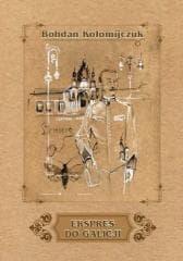Ekspres do Galicji - Bohdan Kołomijczuk