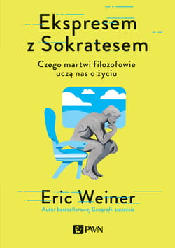 Ekspresem z Sokratesem Czego martwi filozofowie uczą nas o życiu - Eric Weiner