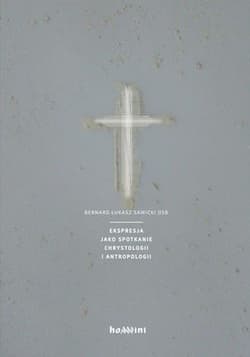 Ekspresja jako spotkanie chrystologii i antropologii - Bernard Sawicki
