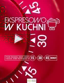 Ekspresowo w kuchni 15, 30 i 45 min