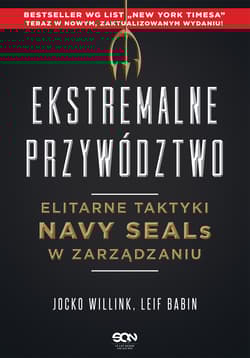 Ekstremalne przywództwo Elitarne taktyki Navy SEALs w zarządzaniu - Willink Jocko, Babin Leif