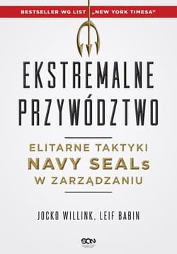 Ekstremalne przywództwo. Elitarne taktyki Navy SEALs w zarządzaniu - Willink Jocko, Babin Leif