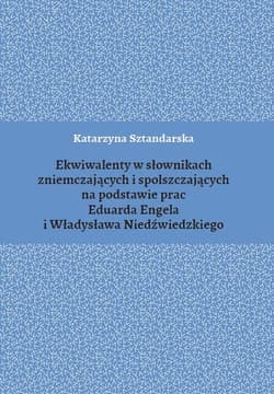 Ekwiwalenty w słownikach zniemczających i spolszczających na podstawie prac Eduarda Engela i Władysława Niedźwiedzkiego - Katarzyna Sztandarska