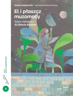 El i płaszcz muzomocy Bajka-niebajka o Elżbiecie Sikorze - Dorota  Kassjanowicz
