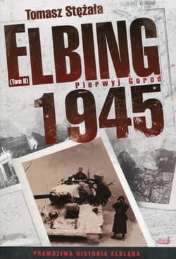 Elbing 1945 Tom 2 Pierwyj Gorod - Tomasz Stężała