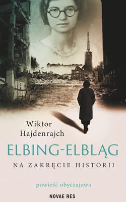 Elbing-Elbląg Na zakręcie historii. Powieść obyczajowa - Wiktor Hajdenrajch