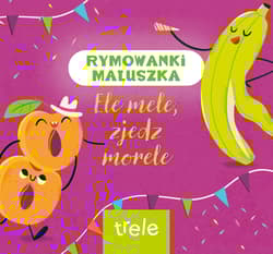 Ele mele, zjedz morele. Rymowanki maluszka - Opracowanie Zbiorowe