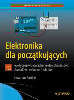 Elektronika dla początkujących Praktyczne wprowadzenie do schematów, obwodów i mikrokontrolerów - Jonathan Bartlett