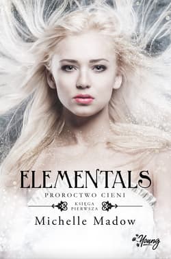 Elementals Tom 1 Proroctwo cieni - Michelle Madow