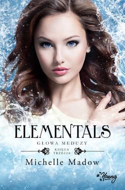 Elementals Tom 3 Głowa meduzy - Michelle Madow