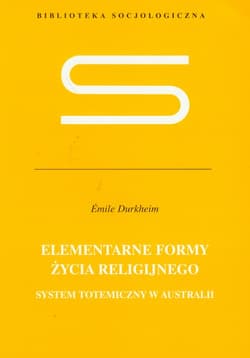 Elementarne formy życia religijnego System totemiczny w Australii - Emile Durkheim