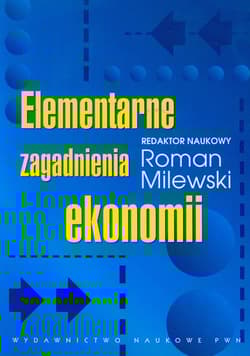 Elementarne zagadnienia ekonomii - Redaktor naukowy: Roman Milewski